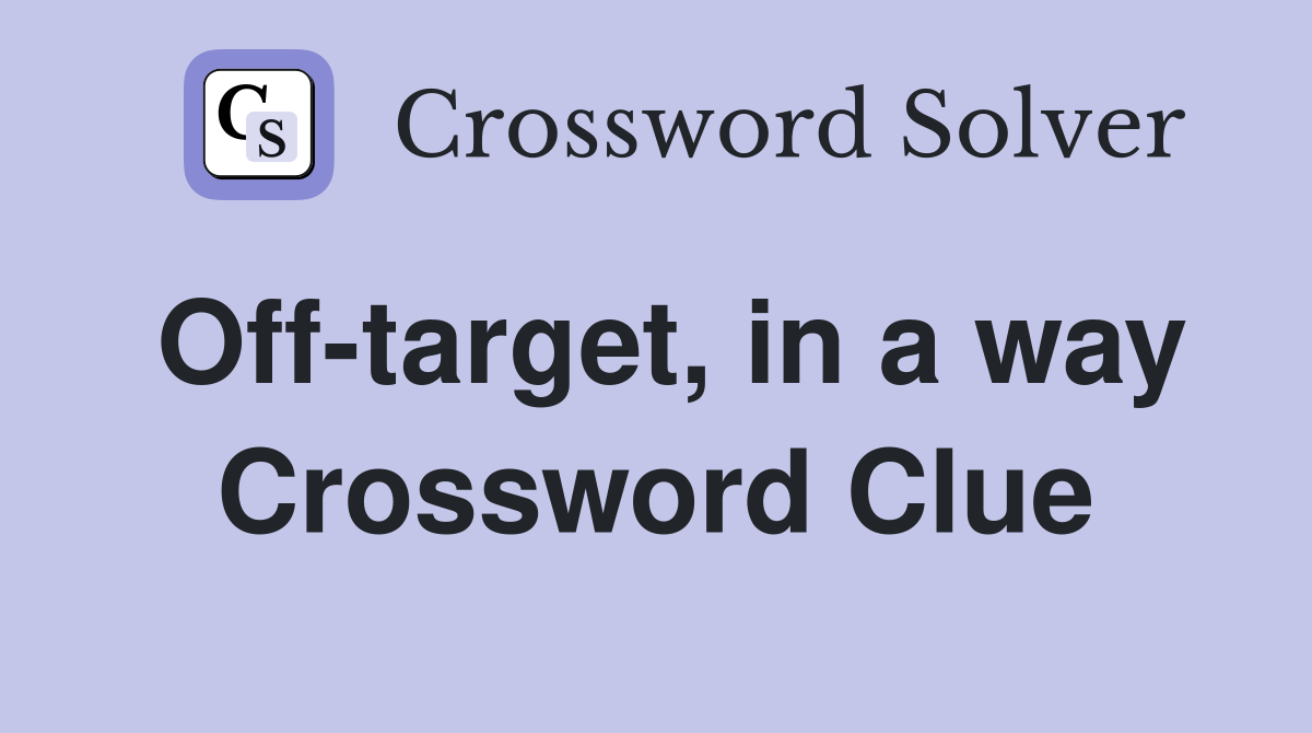 Offtarget, in a way Crossword Clue Answers Crossword Solver